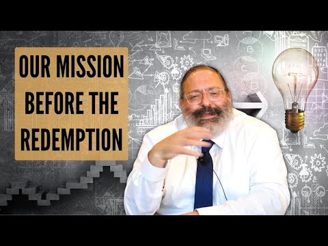 Our Mission Before The Geulah