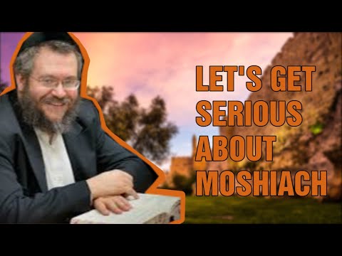 Lets Get Serious About Moshiach